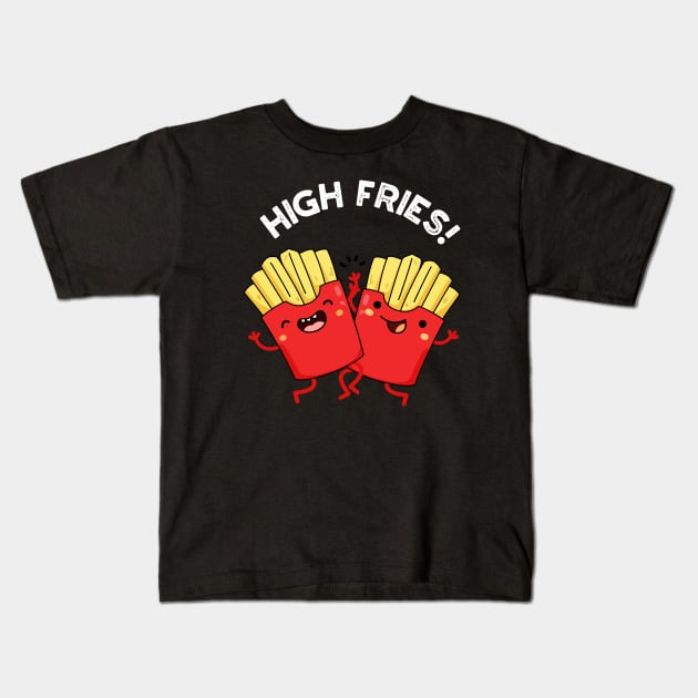 High Fries Funny Friend Puns Kids T-Shirt by punnybone